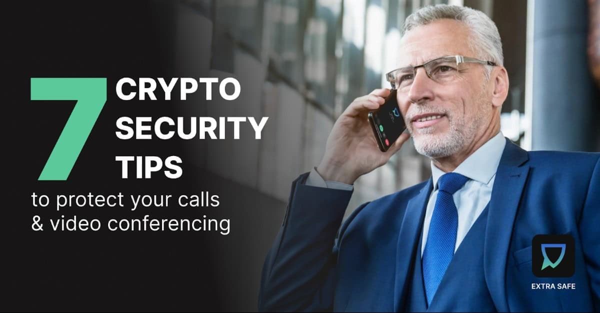 7 crypto security tips to protect your calls & video conferencing