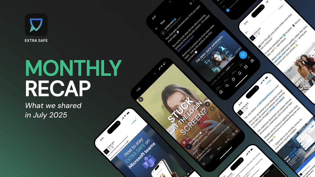 EXTRA SAFE Monthly Recap: What We Shared in July 2025